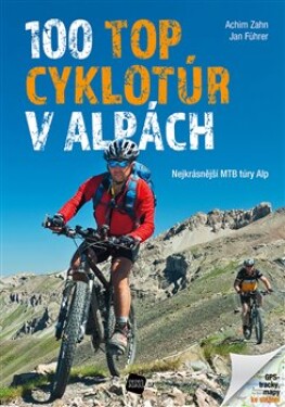 100 TOP cyklotúr Alpách Achim Zahn,