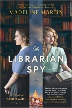 The Librarian Spy: A Novel of World War II - Madeline Martinová