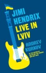 Jimi Hendrix Live in Lviv Andrey Kurkov