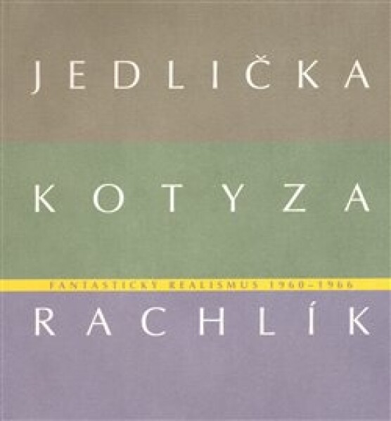 Fantastický realismus 1960 1966: Jan Jedlička Vladivoj Kotyza Mikuláš Rachlík Jan Jedlička Mikuláš Rachlík