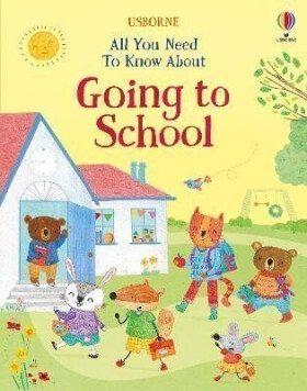 All You Need To Know About Going to School - Felicity Brooks