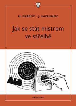 Jak se stát mistrem ve střelbě - Ozerov N., Kaplunov J.