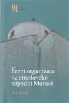 Farní organizace na středověké západní Moravě - Petr Jokeš