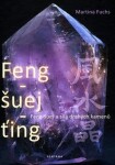 Feng-šuej-ťing - Feng-šuej a síla drahých kamenů - Martina Fuchs