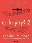 Co kdyby? 2 - Další vážné vědecké odpovědi na absurdní hypotetické otázky - Randall Munroe