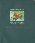 Vitamínová smrt - Struktury a množiny z let 1990-2012 - Roman Franta