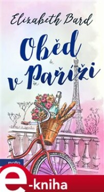 Oběd v Paříži - Elizabeth Bard e-kniha
