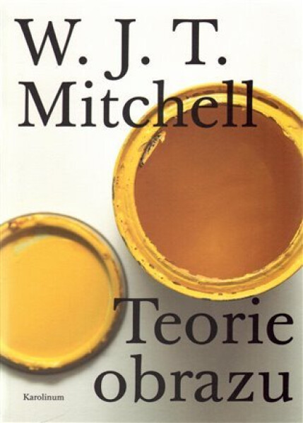 Teorie obrazu - Eseje o verbální a vizuální reprezentaci - W. J. T. Mitchel