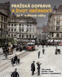 Pražská doprava a život občanský za 1. světové války - Dan Hrubý