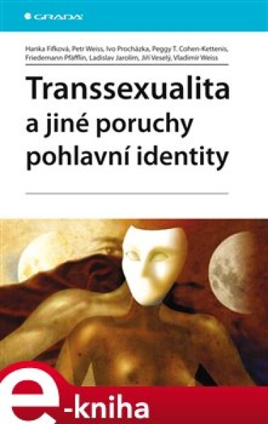 Transsexualita a jiné poruchy pohlavní identity - Jiří Veselý, Petr Weiss, Hanka Fifková, Ivo Procházka, Peggy T. Cohen-Kettenis,, Friedemann Pfäfflin, Ladislav Jarolím e-kniha