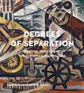 Degrees of Separation Bohumil Kubišta and the European Avant-Garde Marie Rakušanová,