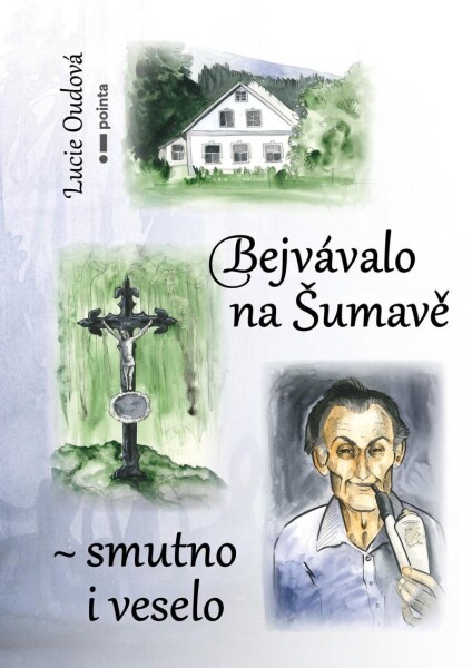 Bejvávalo na Šumavě smutno veselo