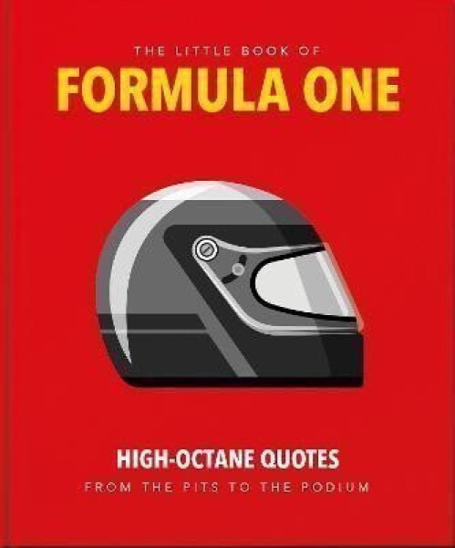 The Little Guide to Formula One: High-Octane Quotes from the Pits to the Podium - Hippo! Orange