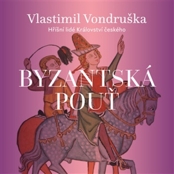 Byzantská pouť - Hříšní lidé Království českého - 2 CDmp3 (Čte Martin Zahálka) - Vlastimil Vondruška