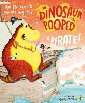 Dinosaur that Pooped a Pirate! - Tom Fletcher