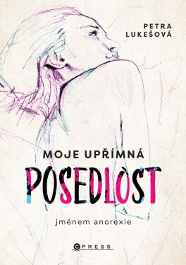 Moje upřímná posedlost jménem anorexie - Petra Lukešová