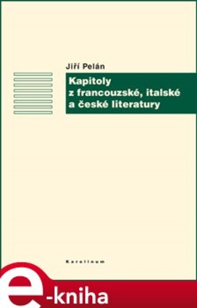 Kapitoly z francouzské, italské a české literatury - Jiří Pelán e-kniha