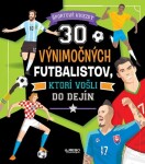 30 výnimočných futbalistov, ktorí vošli do dejín