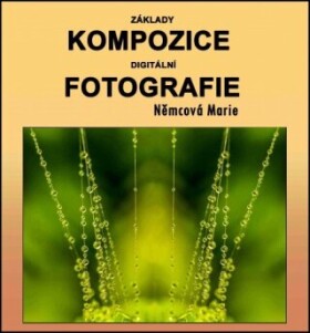 Základy kompozice digitální fotografie - Marie Němcová - e-kniha
