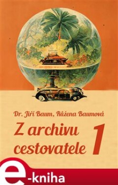 Z archivu cestovatele 1 - Jiří Baum e-kniha