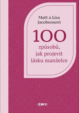 100 způsobů, jak projevit lásku manželce - Matt Jacobson