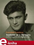 Sejdeme se v Denveru. aneb Ze Žižkova do země javorového listu - František Čvančara e-kniha