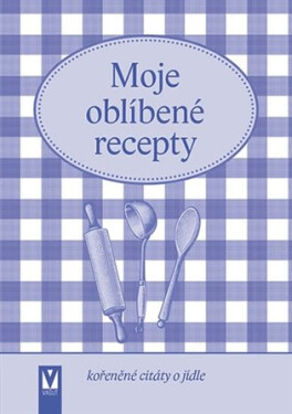 Moje oblíbené recepty (kořeněné citáty o jídle) - kolektiv autorů