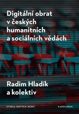 Digitální obrat českých humanitních sociálních vědách Radim Hladík,