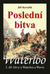 Waterloo - Poslední bitva - 2. díl bitvy u Waterloo a Wavre - Jiří Kovařík