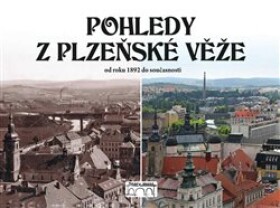 Pohledy z plzeňské věže. od roku 1892 do současnosti - Petr Mazný, Petr Soukup