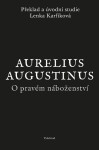 O pravém náboženství - Aurelius Augustinus, Lenka Karfíková