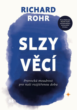Slzy věcí - Prorocká moudrost pro naši rozjitřenou dobu - Richard Rohr