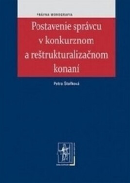 Postavenie správcu v konkurznom a reštrukturalizačnom konaní - Petra Štofková