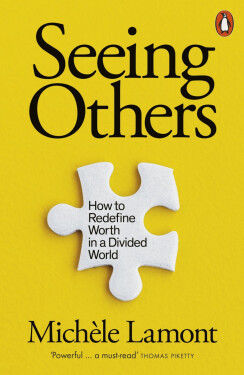 Seeing Others: How to Redefine Worth in a Divided World - Michele Lamont