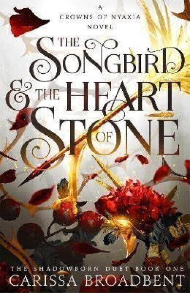 The Songbird and the Heart of Stone (Crowns of Nyaxia 3) - Carissa Broadbent