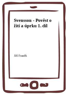 Svensson - Pověst o žití a úprku 1. díl - Jiří Franěk