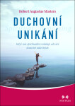 Duchovní unikání - Když nás spiritualita vzdaluje od věcí skutečně důležitých - Robert Augustus Masters