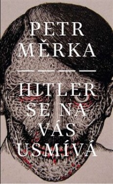 Hitler se na vás usmívá Petr Měrka