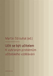 Učit se být učitelem - K vybraným problémům učitelského vzdělávání - Martin Strouhal