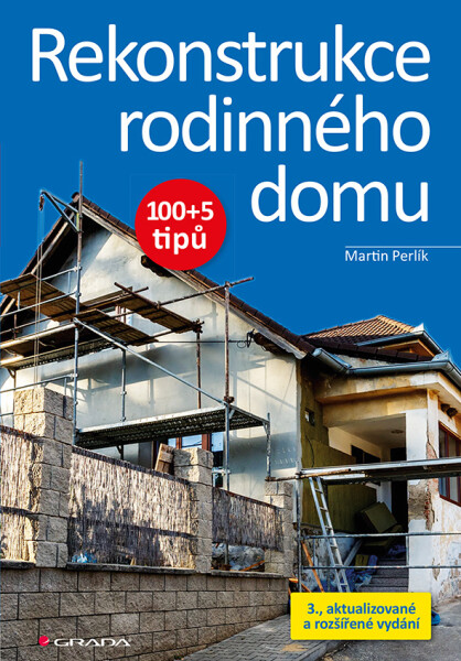 Rekonstrukce rodinného domu - 100+5 tipů, 3., aktualizované a rozšířené vydání - Martin Perlík