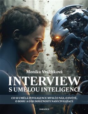 Interview s umělou inteligencí - Co si umělá inteligence myslí o nás, o světě, o bohu a o budoucnosti naší civilizace - Monika Vráblíková