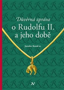 Důvěrná zpráva o Rudolfu II. a jeho době - Jaroslav Konáš