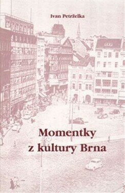 Momentky kultury Brna Ivan Petrželka