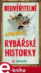 Neuvěřitelné pravdivé rybářské historky