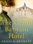 The Grand Babylon Hotel - Bennett Arnold