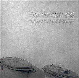 Fotografie 1986-2007 Petr Velkoborský