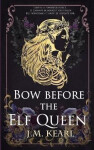 Bow Before the Elf Queen (The Elf Queen 1) - J. M. Kearl