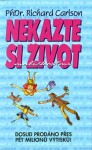 Nekažte si život maličkostmi Richard Carlson