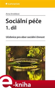 Sociální péče 1. díl. Učebnice pro obor sociální činnost - Anna Arnoldová e-kniha