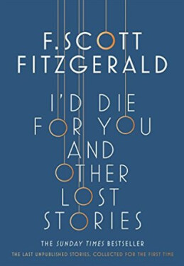 I´d Die for You: And Other Lost Stories - Francis Scott Fitzgerald